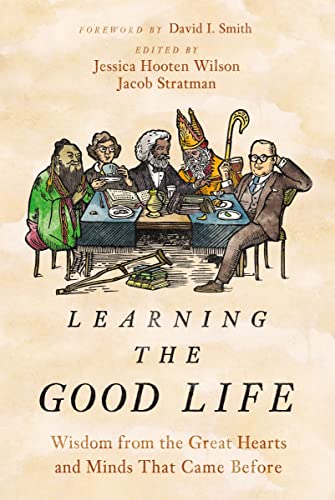 Learning the Good Life: Wisdom from the Great Hearts and Minds That Came Before - Epub + Converted Pdf